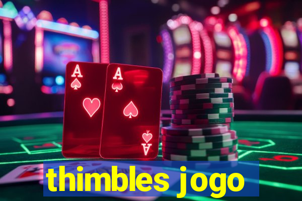 thimbles jogo